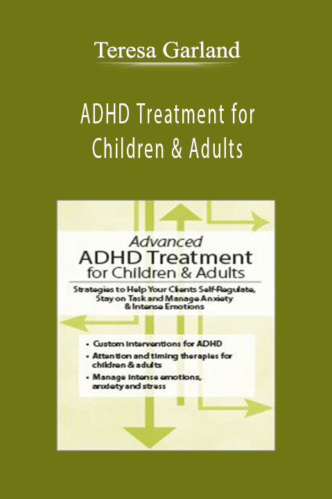 ADHD Treatment for Children & Adults Proven Strategies to Self-Regulate, Stay on Task & Manage Anxiety & Intense Emotions - Teresa Garland.