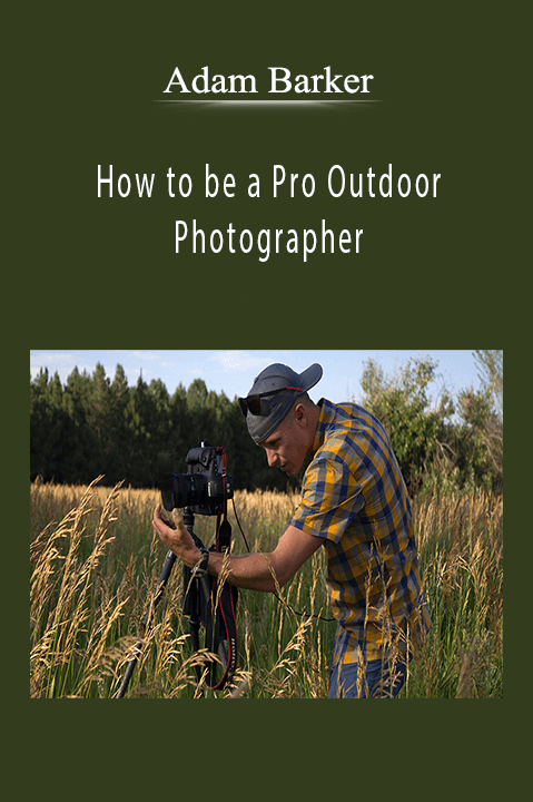 Adam Barker - How to be a Pro Outdoor Photographer.