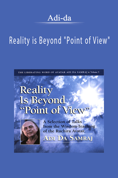 Adi-da - Reality is Beyond Point of View.Adi-da - Reality is Beyond Point of View.