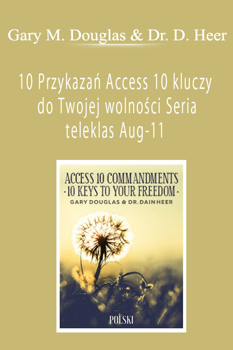 Gary M. Douglas & Dr. Dain Heer - 10 Przykazań Access 10 kluczy do Twojej wolności Seria teleklas Aug-11 (Access 10 Commandments Aug-11 Teleseries - Polish)