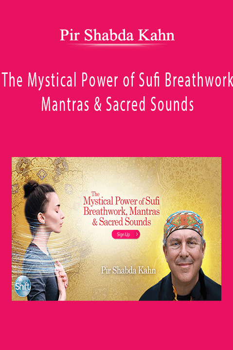 Pir Shabda Kahn - The Mystical Power of Sufi Breathwork, Mantras & Sacred Sounds.