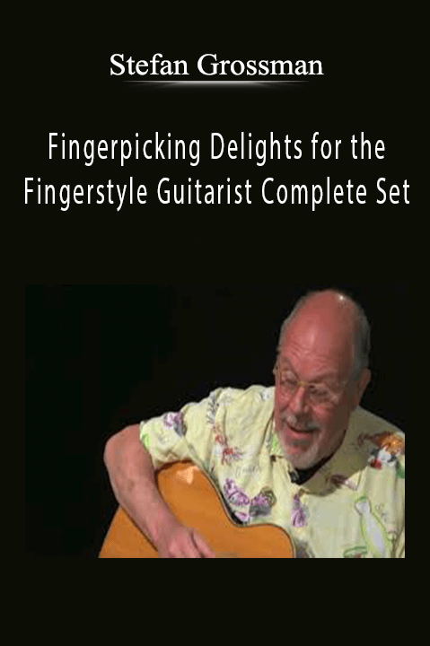Stefan Grossman - Fingerpicking Delights for the Fingerstyle Guitarist Complete Set Lessons 1-3.