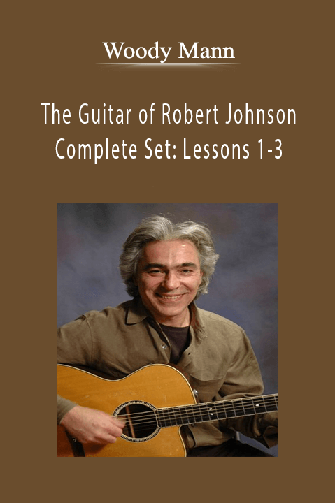 Woody Mann - The Guitar of Robert Johnson Complete Set Lessons 1-3.