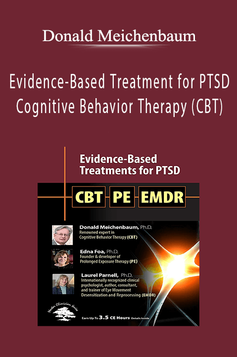 Evidence-Based Treatment for PTSD Cognitive Behavior Therapy (CBT) - Donald Meichenbaum.