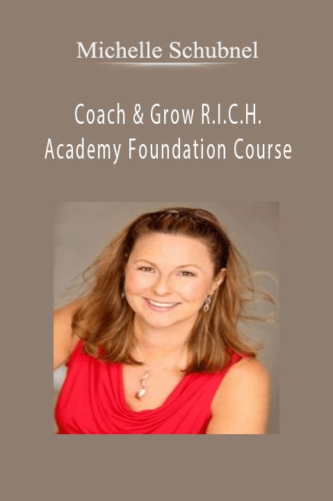 Michelle Schubnel – Coach & Grow R.I.C.H. Academy Foundation Course