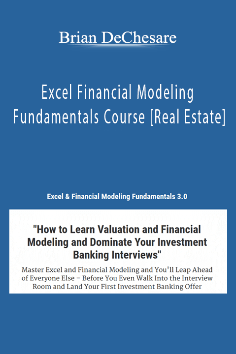 Brian DeChesare - Excel Financial Modeling Fundamentals Course [Real Estate]