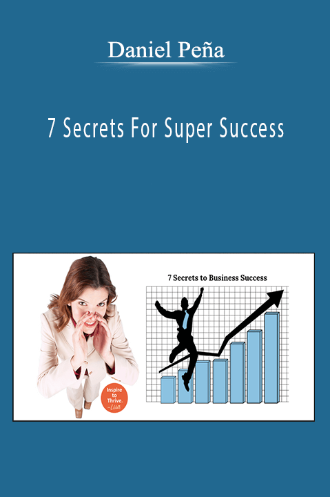 Daniel Peña - 7 Secrets For Super Success
