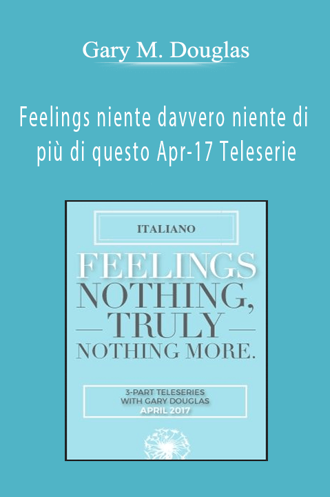 Gary M. Douglas - Feelings niente davvero niente di più di questo Apr-17 Teleserie (Feelings Nothing Truly Nothing More Apr-17 Teleseries - Italian)