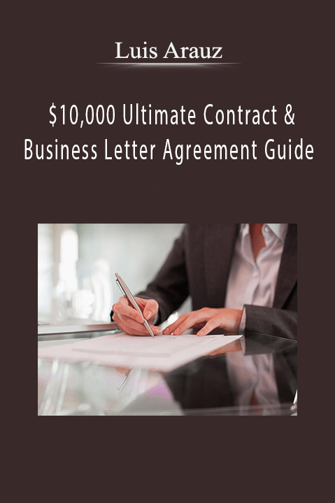 Luis Arauz - $10,000 Ultimate Contract & Business Letter Agreement Guide