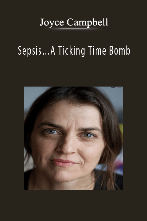 Sepsis…A Ticking Time Bomb - Joyce Campbell.