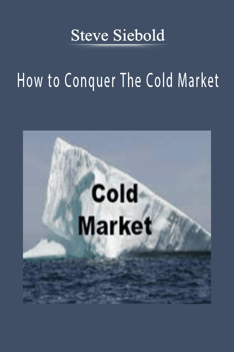 Steve Siebold - How to Conquer The Cold Market