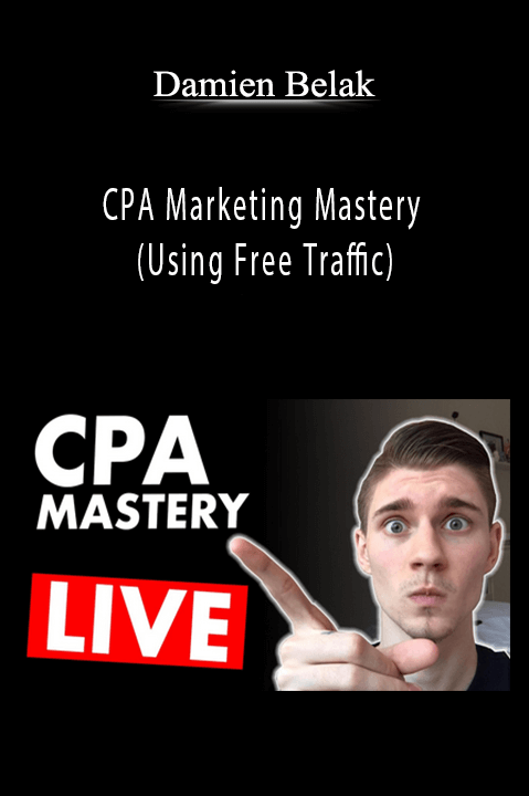 Damien Belak - CPA Marketing Mastery (Using Free Traffic)