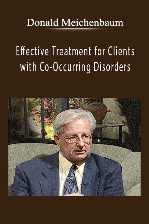 Effective Treatment for Clients with Co-Occurring Disorders - Donald Meichenbaum.