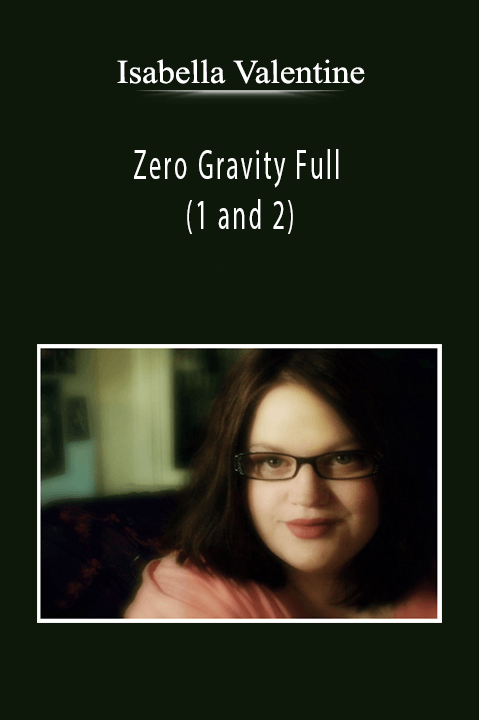 Isabella Valentine - Zero Gravity Full (1 and 2)