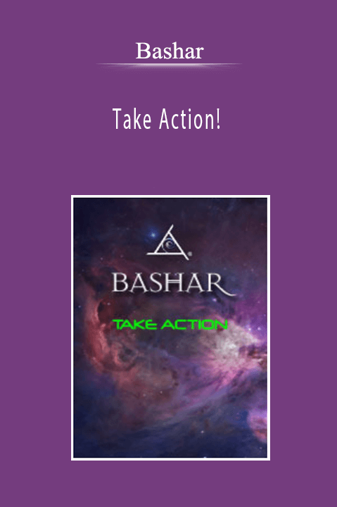 Bashar - Take Action!
