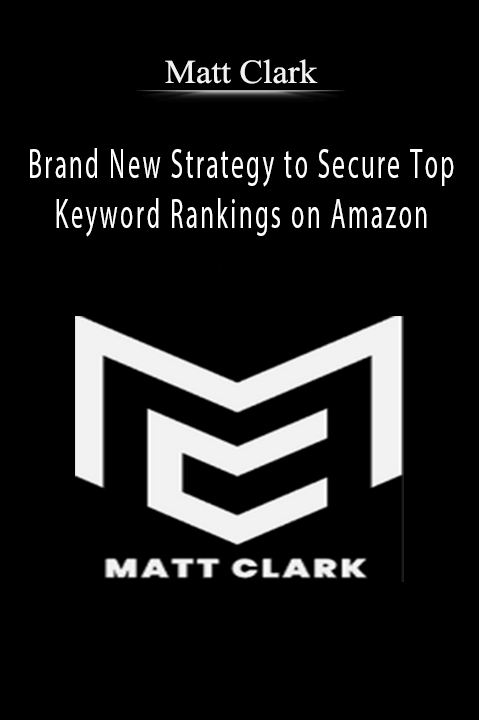 Matt Clark - Brand New Strategy to Secure Top Keyword Rankings on Amazon