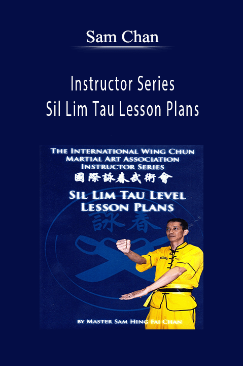 Sam Chan - Instructor Series Sil Lim Tau Lesson Plans.
