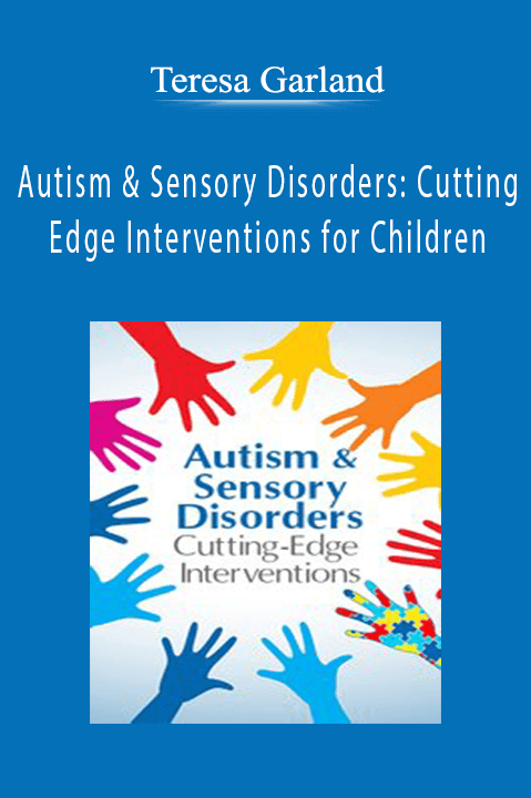 Autism & Sensory Disorders Cutting-Edge Interventions for Children - Teresa Garland.