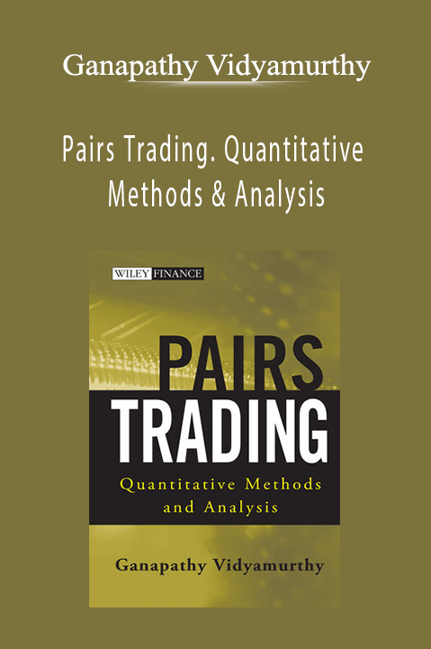 Ganapathy Vidyamurthy - Pairs Trading. Quantitative Methods & Analysis