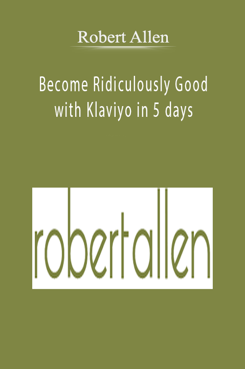 Robert Allen - Become Ridiculously Good with Klaviyo in 5 days