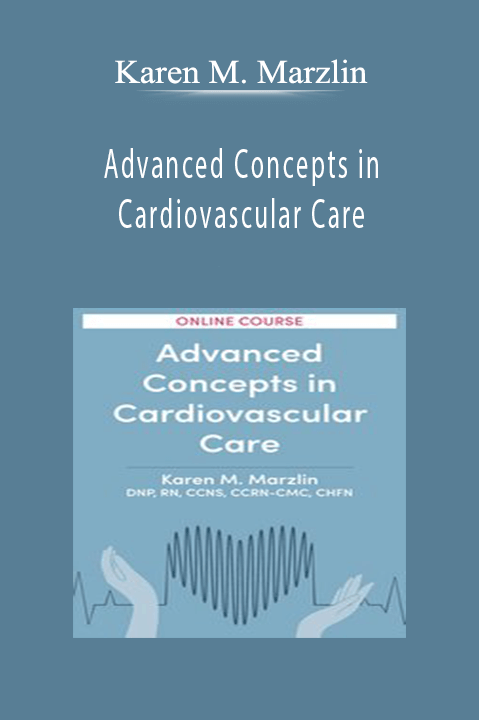 Advanced Concepts in Cardiovascular Care - Karen M. Marzlin.