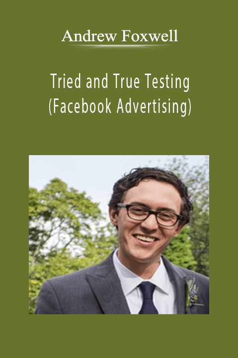 Andrew Foxwell - Tried and True Testing (Facebook Advertising).