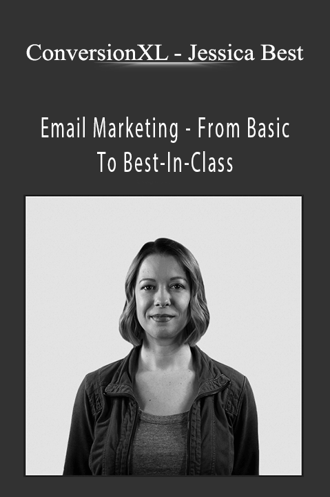 ConversionXL - Jessica Best - Email Marketing - From Basic To Best-In-Class