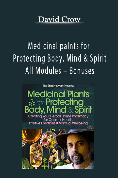 David Crow - Medicinal palnts for Protecting Body, Mind & Spirit - All Modules + Bonuses