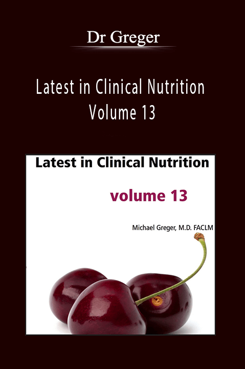 Dr Greger - Latest in Clinical Nutrition Volume 13
