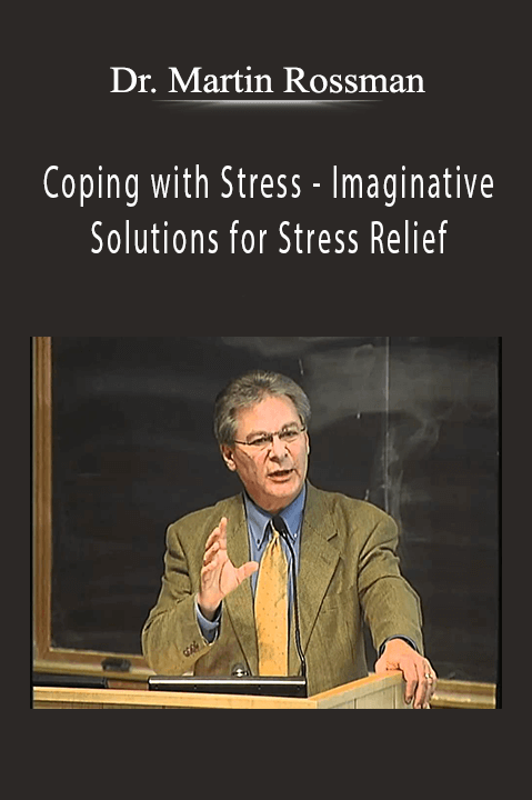 Dr. Martin Rossman - Coping with Stress - Imaginative Solutions for Stress Relief.