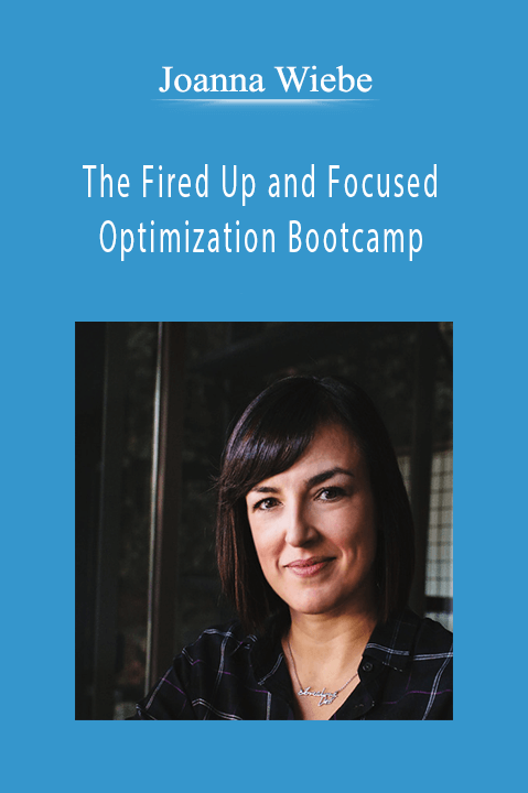 Joanna Wiebe - The Fired Up and Focused Optimization Bootcamp