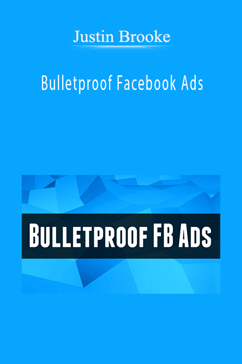 Justin Brooke - Bulletproof Facebook Ads