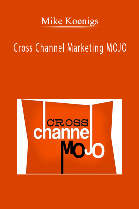 Mike Koenigs - Cross Channel Marketing MOJO