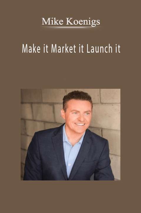 Mike Koenigs - Make it Market it Launch it