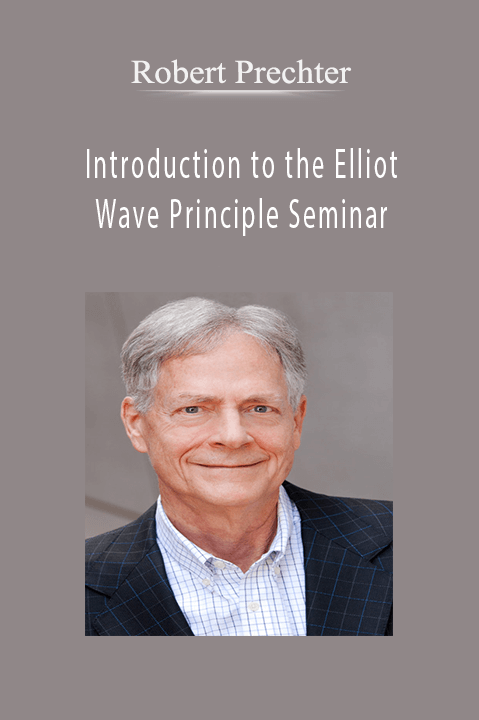 Robert Prechter – Introduction to the Elliot Wave Principle Seminar
