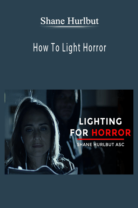 Shane Hurlbut - How To Light Horror