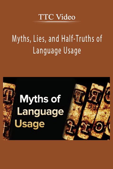 TTC Video – Myths, Lies, and Half-Truths of Language Usage