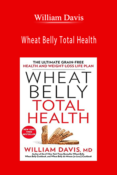 William Davis - Wheat Belly Total Health The Ultimate Grain-Free Health and Weight-Loss Life Plan
