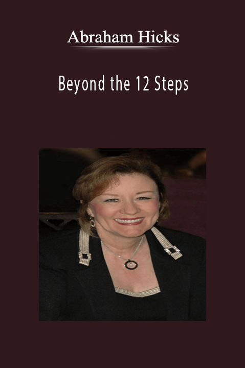 Abraham Hicks - Beyond the 12 Steps.