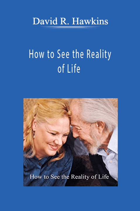 David R. Hawkins - How to See the Reality of Life