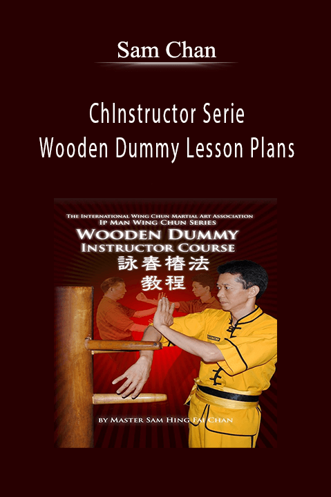 Sam Chan - Instructor Series Wooden Dummy Lesson Plans.