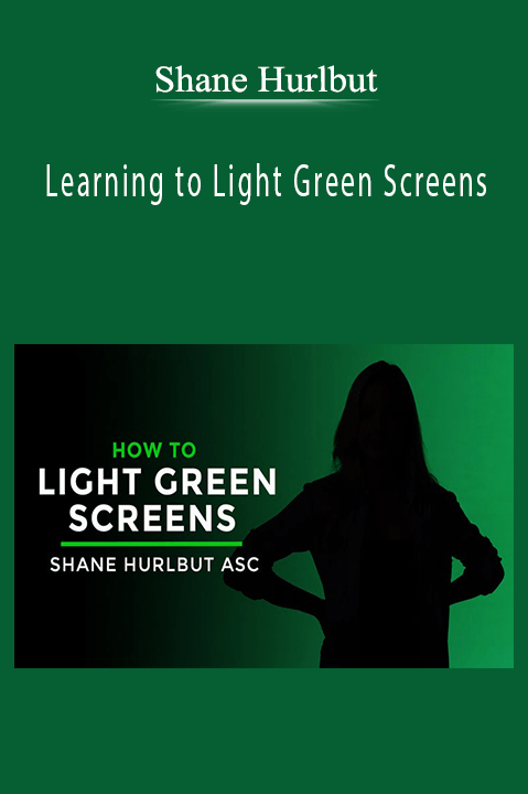 Shane Hurlbut - Learning to Light Green Screens