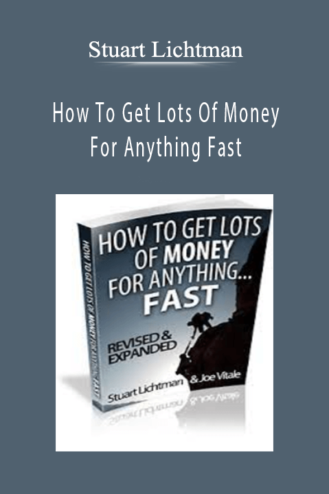 Stuart Lichtman – How To Get Lots Of Money For Anything Fast
