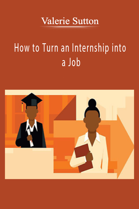Valerie Sutton - How to Turn an Internship into a Job