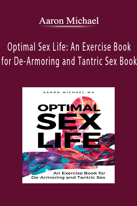Aaron Michael - Optimal Sex Life An Exercise Book for De-Armoring and Tantric Sex Book.