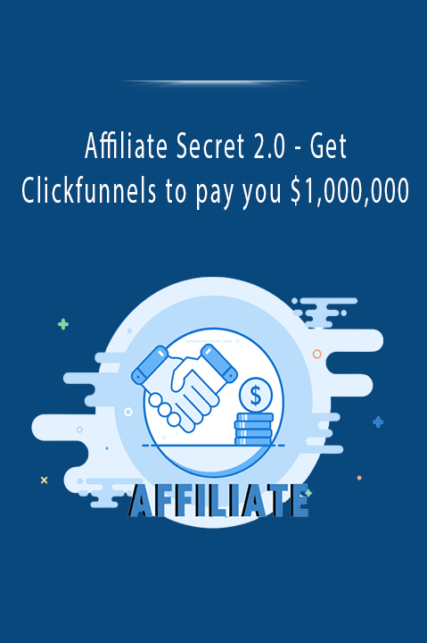 Affiliate Secret 2.0 - Get Clickfunnels to pay you $1,000,000.