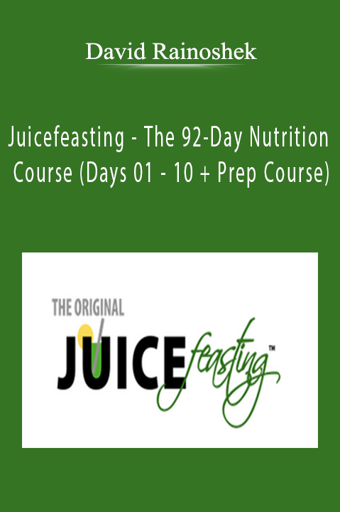 David Rainoshek - Juicefeasting - The 92-Day Nutrition Course (Days 01 - 10 + Prep Course)