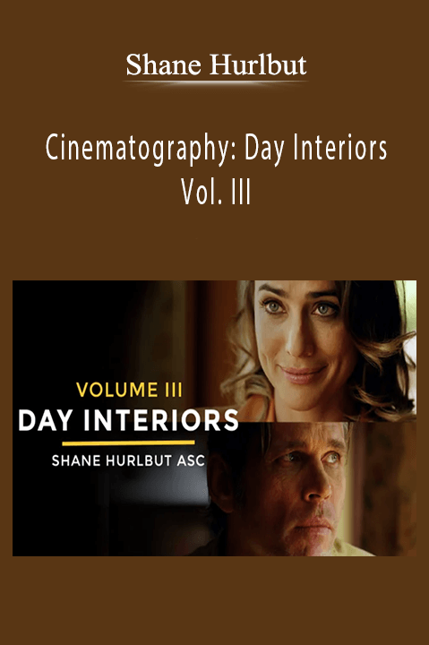 Shane Hurlbut - Cinematography Day Interiors Vol. III