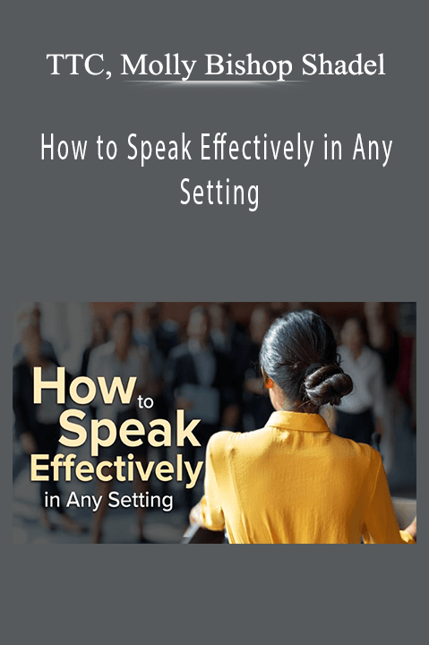 TTC, Molly Bishop Shadel - How to Speak Effectively in Any Setting