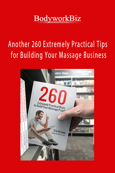 BodyworkBiz - Another 260 Extremely Practical Tips for Building Your Massage Business